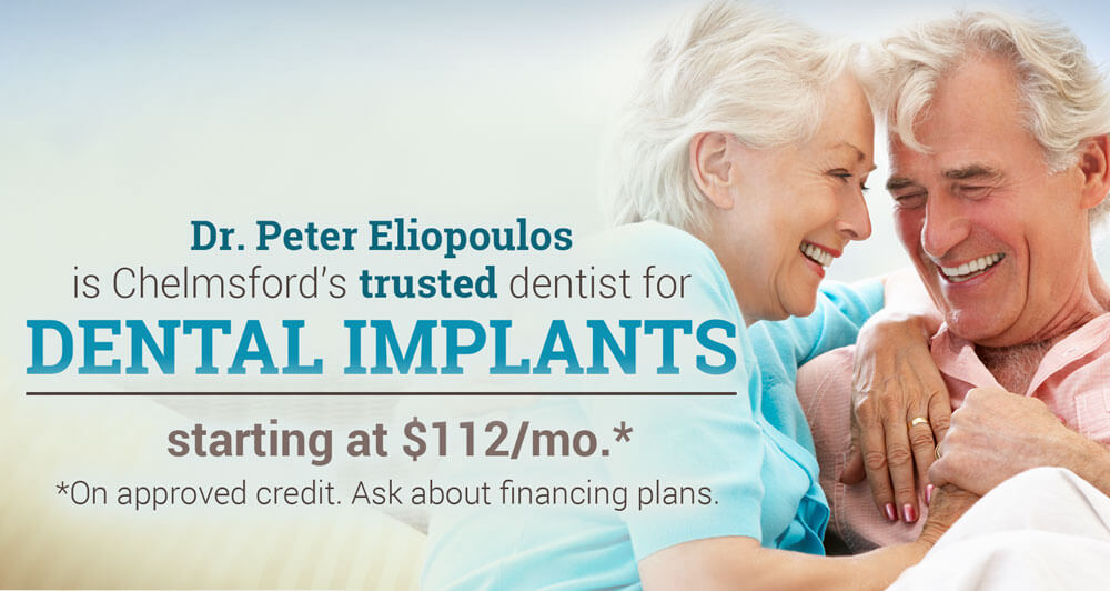 Discover why Chelmsford chooses Dr. Peter Eliopoulos for their Dental Implants - Implants starting at $112/mo - on approved credit. Ask about financing plans.